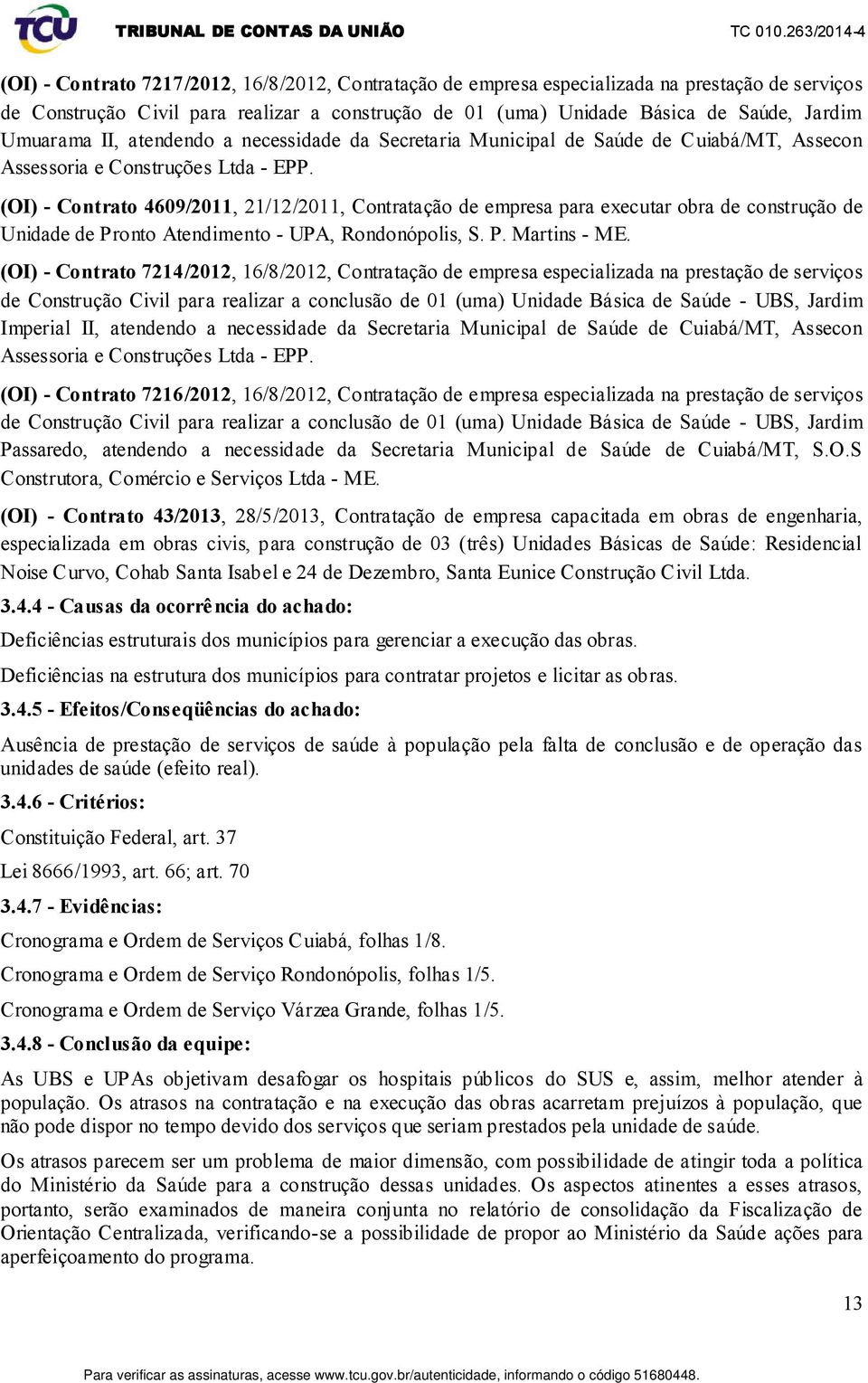 (OI) - Contrato 4609/2011, 21/12/2011, Contratação de empresa para executar obra de construção de Unidade de Pronto Atendimento - UPA, Rondonópolis, S. P. Martins - ME.