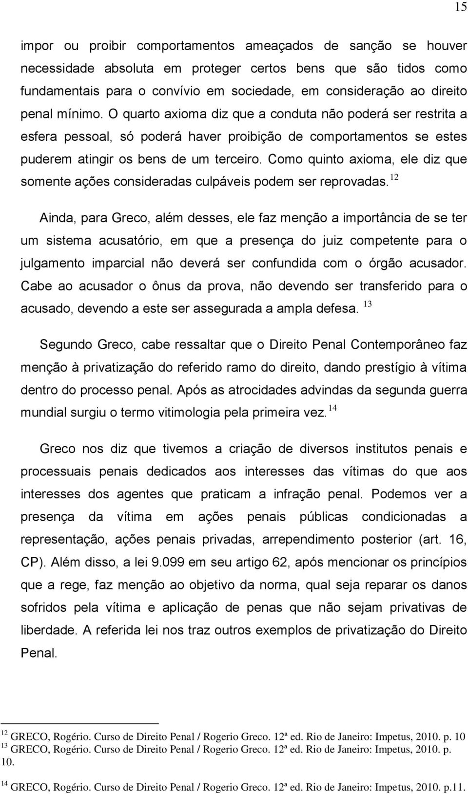 Como quinto axioma, ele diz que somente ações consideradas culpáveis podem ser reprovadas.