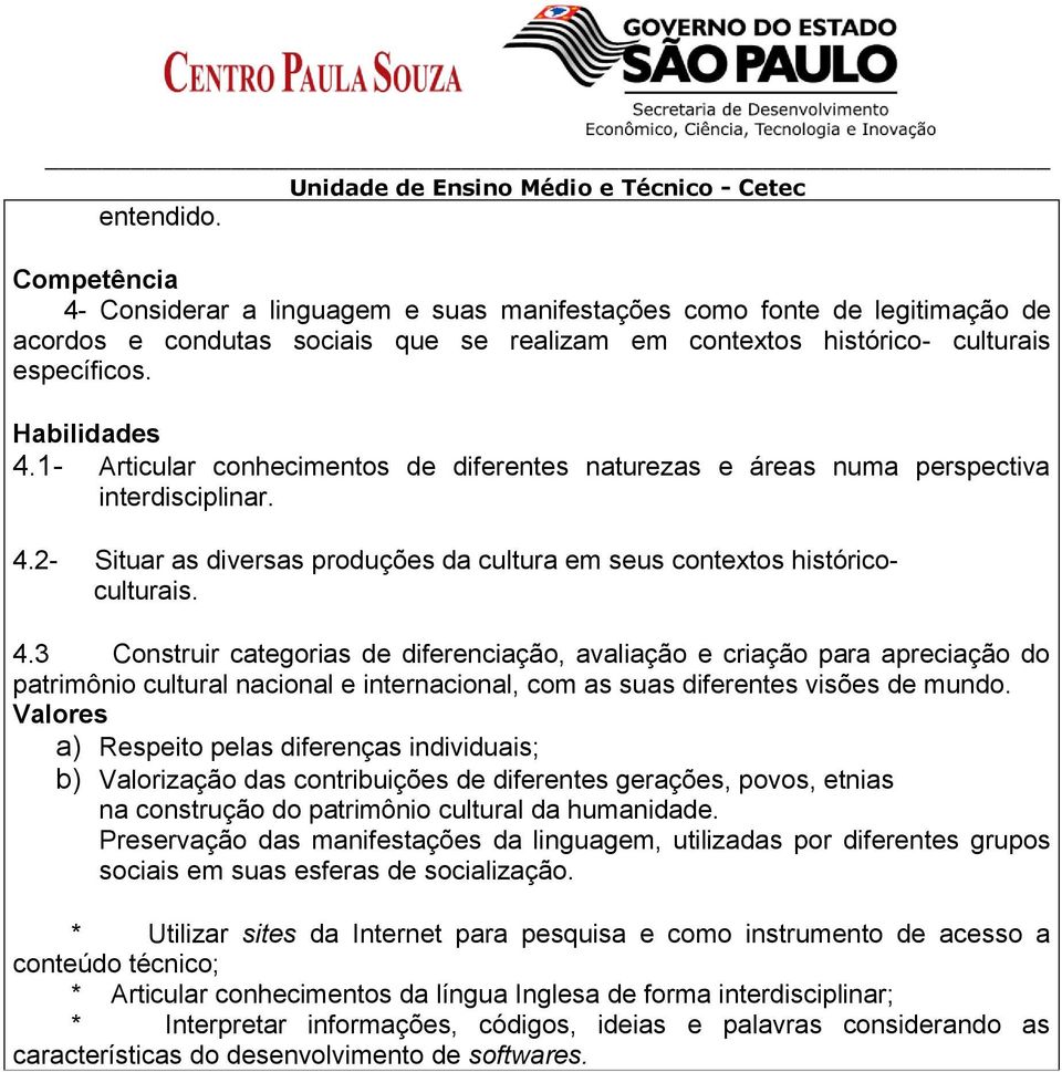 3 Construir categorias de diferenciação, avaliação e criação para apreciação do patrimônio cultural nacional e internacional, com as suas diferentes visões de mundo.