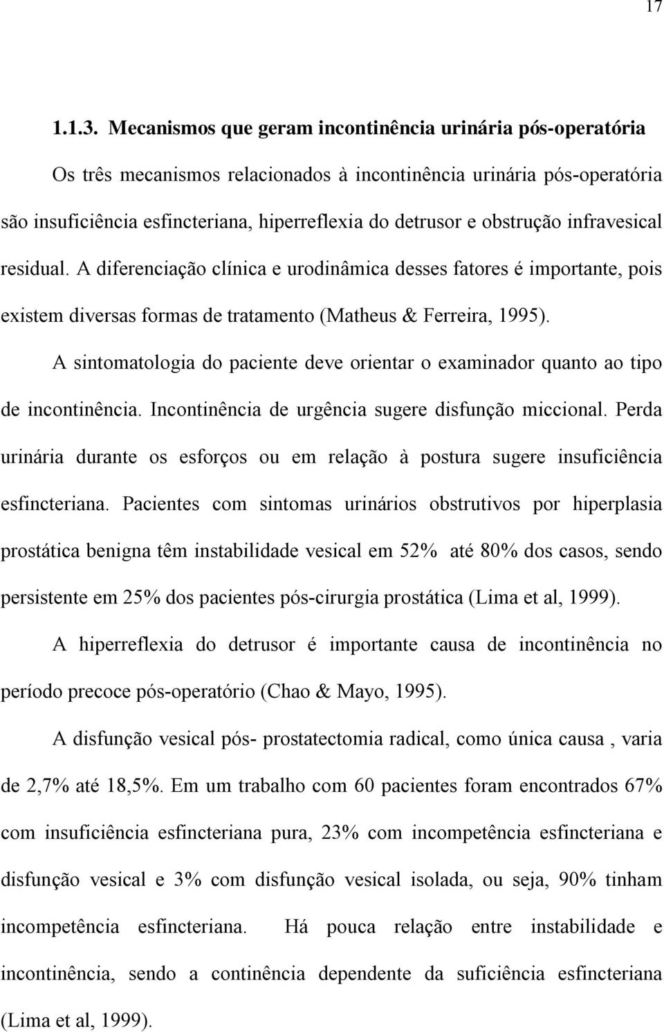 obstrução infravesical residual. A diferenciação clínica e urodinâmica desses fatores é importante, pois existem diversas formas de tratamento (Matheus & Ferreira, 1995).
