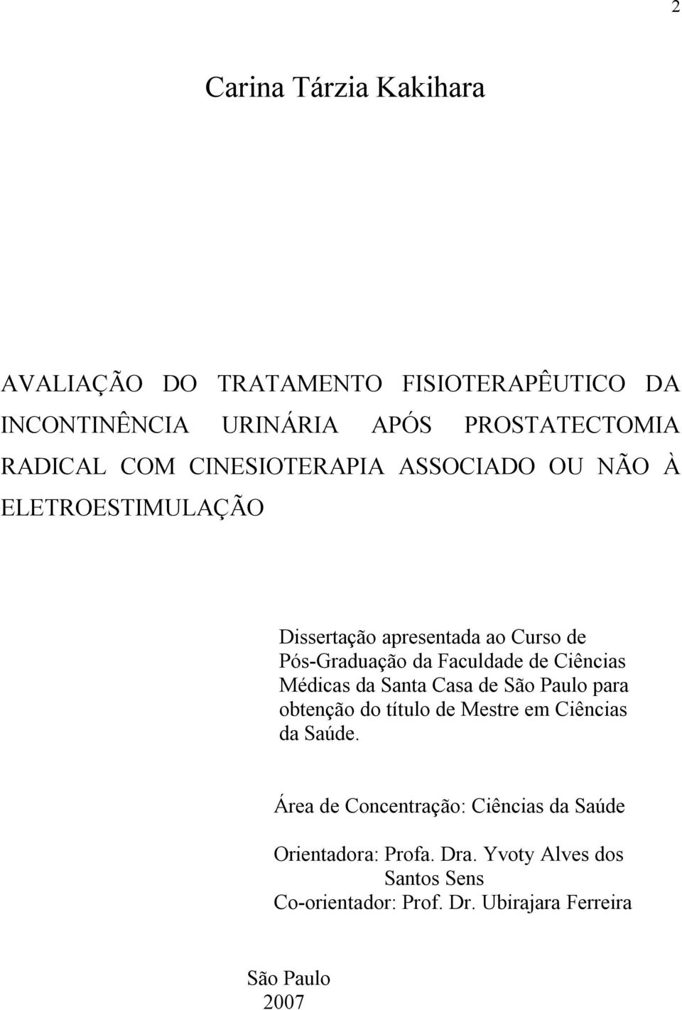 Ciências Médicas da Santa Casa de São Paulo para obtenção do título de Mestre em Ciências da Saúde.