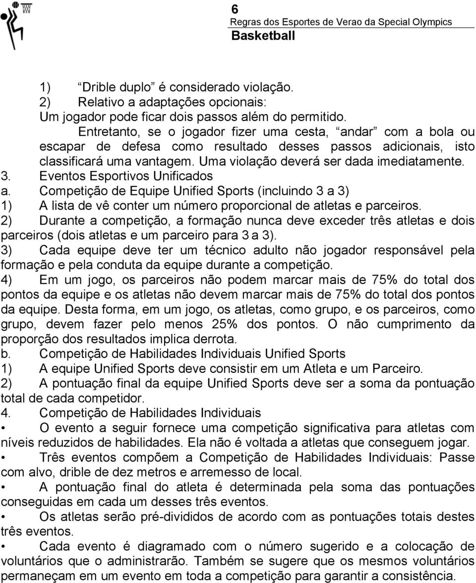 Eventos Esportivos Unificados a. Competição de Equipe Unified Sports (incluindo 3 a 3) 1) A lista de vê conter um número proporcional de atletas e parceiros.