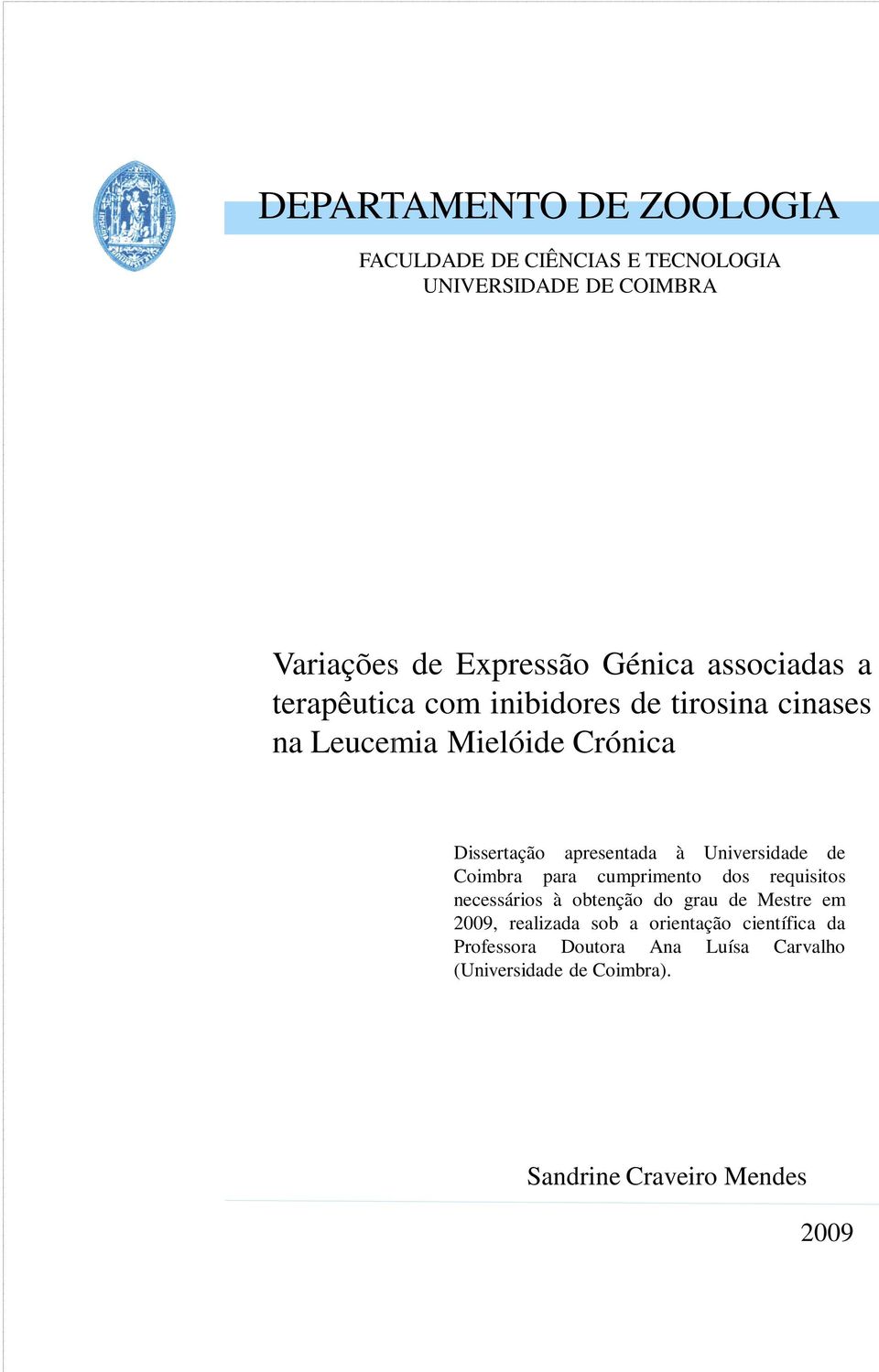 Universidade de Coimbra para cumprimento dos requisitos necessários à obtenção do grau de Mestre em 2009, realizada