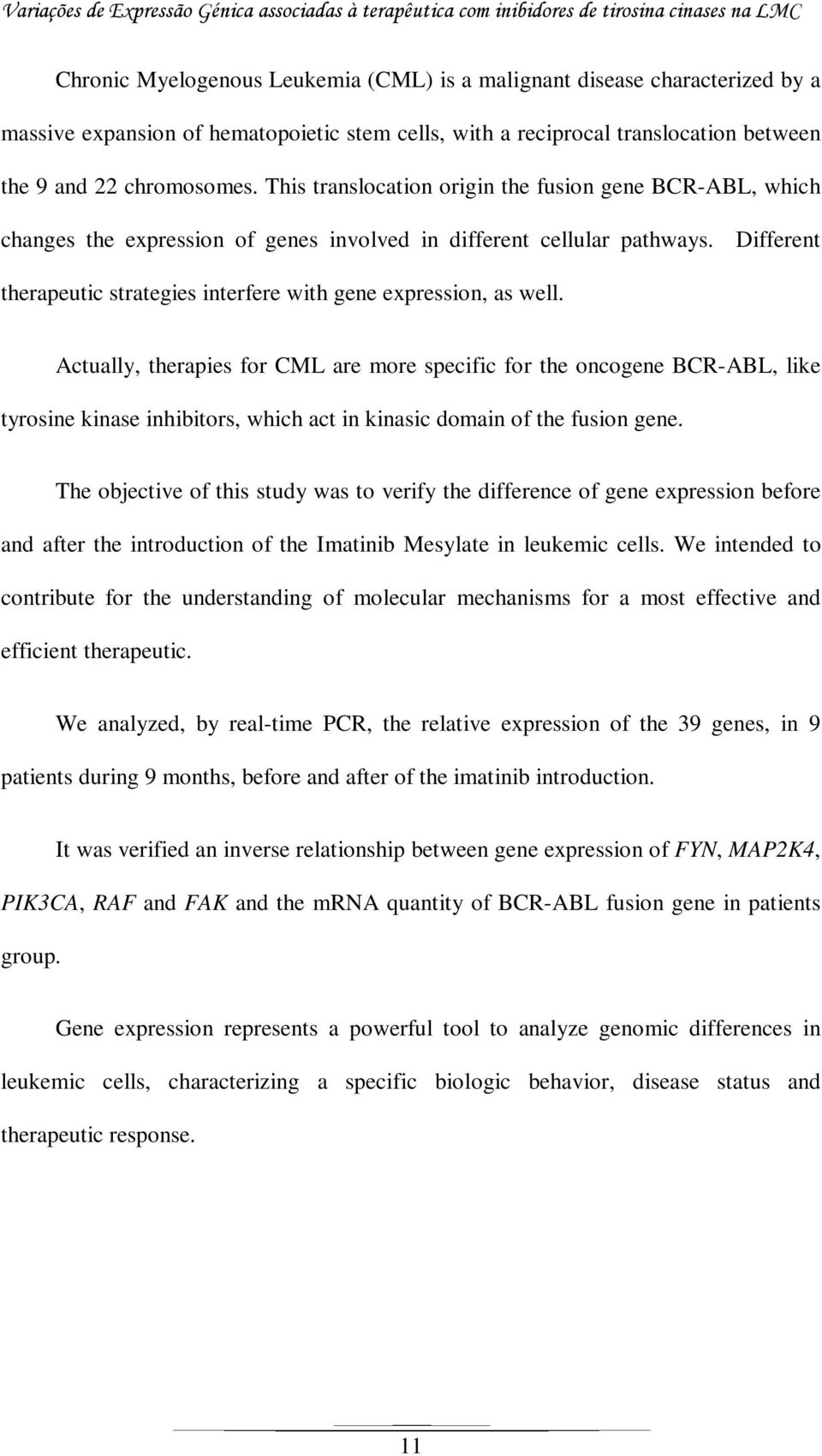 Different therapeutic strategies interfere with gene expression, as well.