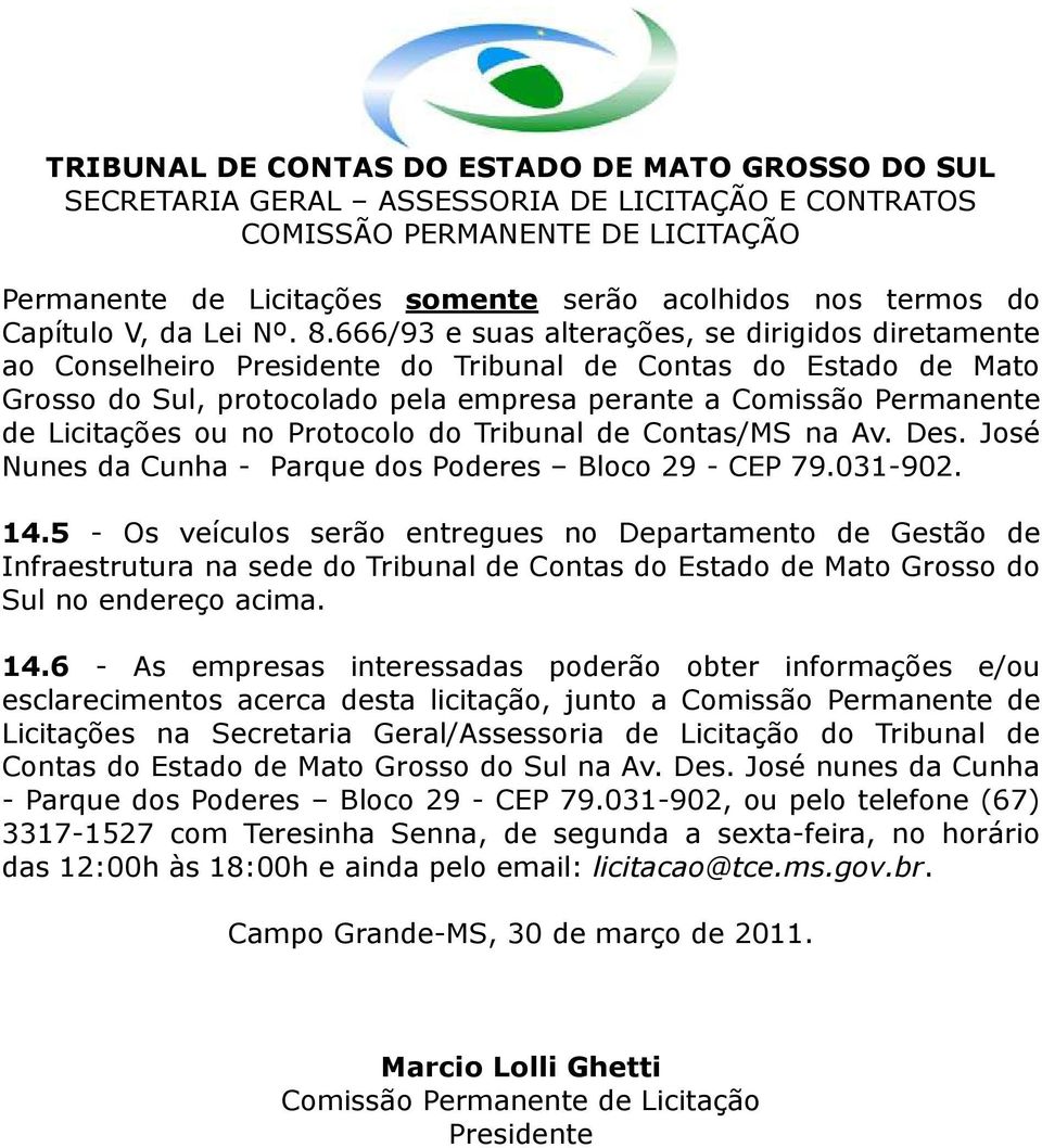 Licitações ou no Protocolo do Tribunal de Contas/MS na Av. Des. José Nunes da Cunha - Parque dos Poderes Bloco 29 - CEP 79.031-902. 14.