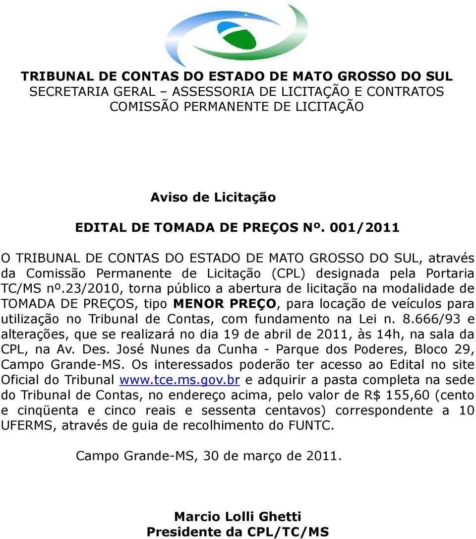 666/93 e alterações, que se realizará no dia 19 de abril de 2011, às 14h, na sala da CPL, na Av. Des. José Nunes da Cunha - Parque dos Poderes, Bloco 29, Campo Grande-MS.