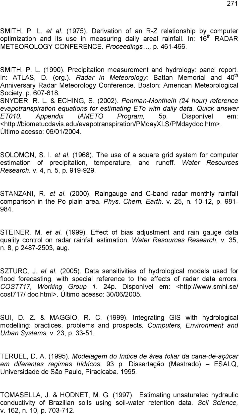 Boston: American Meteorological Society, p. 607-618. SNYDER, R. L. & ECHING, S. (2002). Penman-Montheih (24 hour) reference evapotranspiration equations for estimating ETo with daily data.