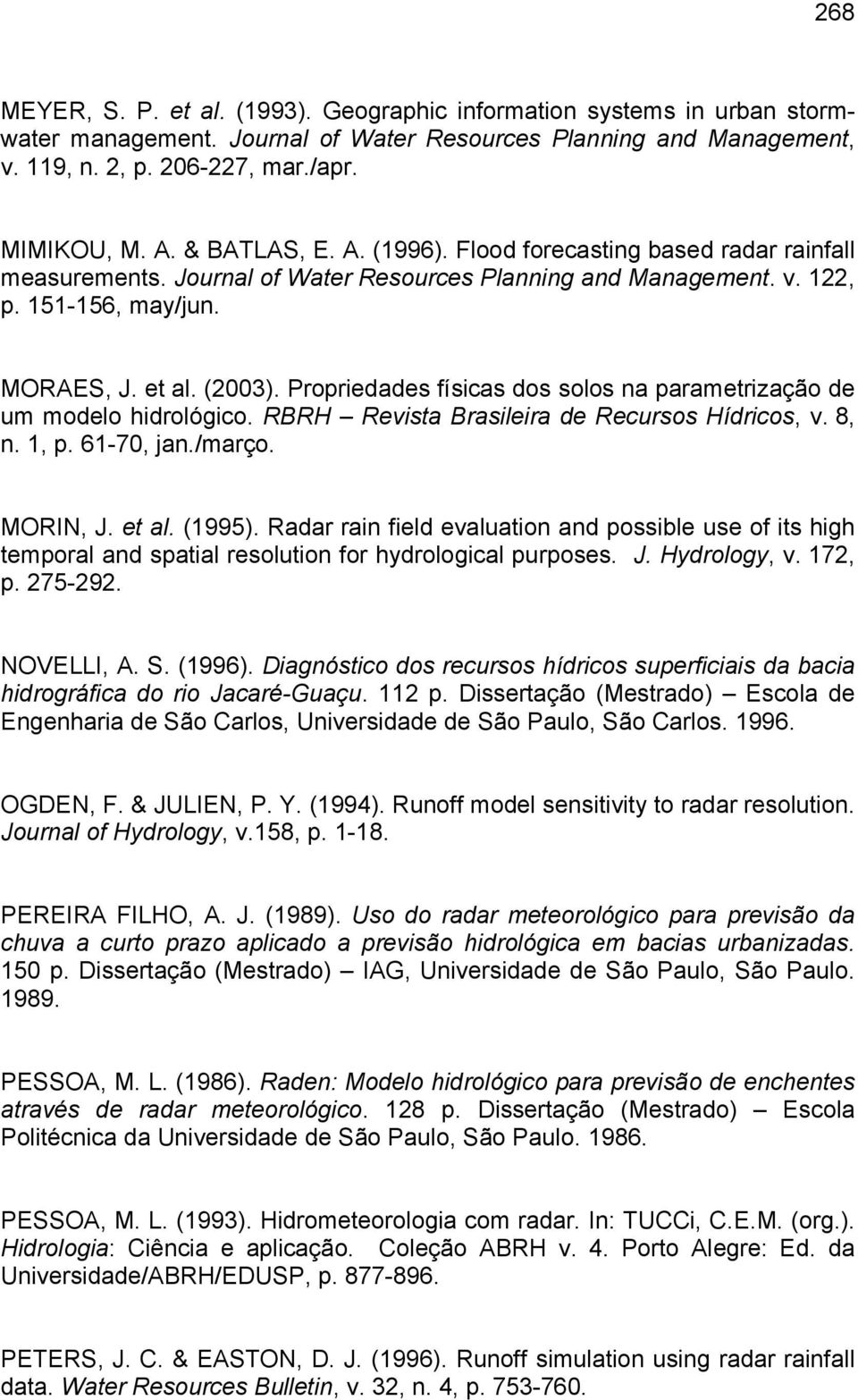 Propriedades físicas dos solos na parametrização de um modelo hidrológico. RBRH Revista Brasileira de Recursos Hídricos, v. 8, n. 1, p. 61-70, jan./março. MORIN, J. et al. (1995).