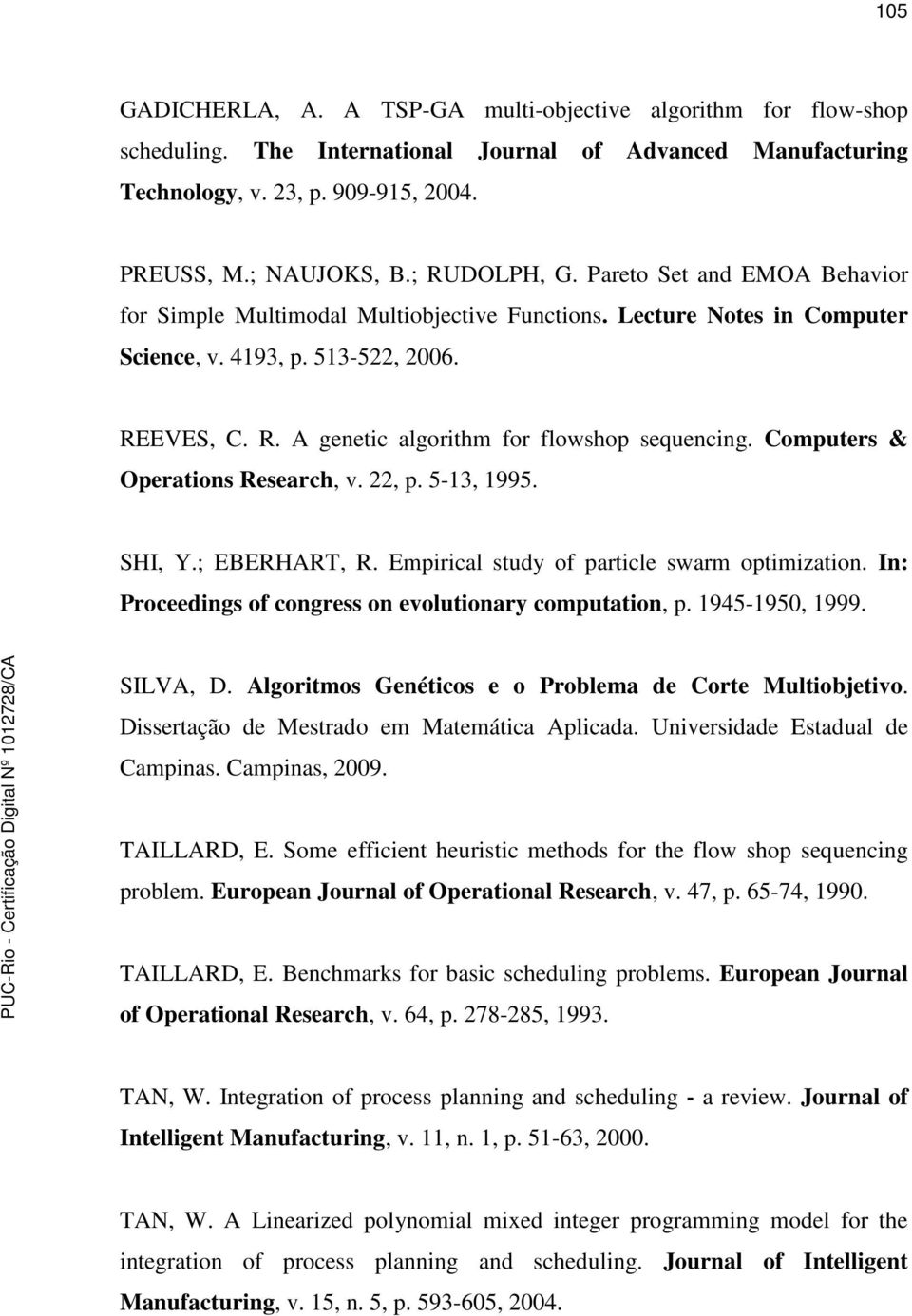 Computers & Operations Research, v. 22, p. 5-13, 1995. SHI, Y.; EBERHART, R. Empirical study of particle swarm optimization. In: Proceedings of congress on evolutionary computation, p.