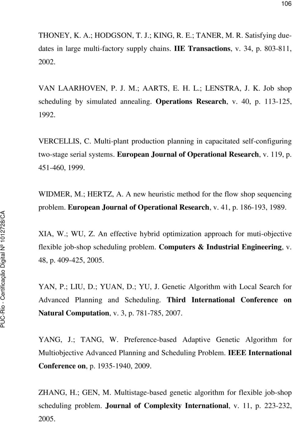 European Journal of Operational Research, v. 119, p. 451-460, 1999. WIDMER, M.; HERTZ, A. A new heuristic method for the flow shop sequencing problem. European Journal of Operational Research, v.