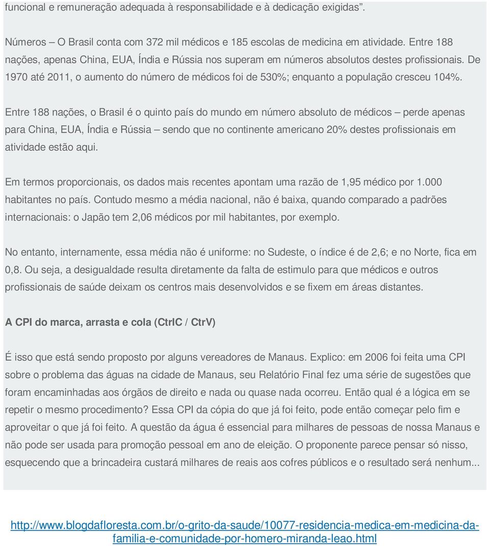 De 1970 até 2011, o aumento do número de médicos foi de 530%; enquanto a população cresceu 104%.