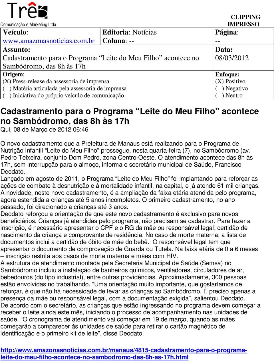 Cadastramento para o Programa Leite do Meu Filho acontece no Sambódromo, das 8h às 17h Qui, 08 de Março de 2012 06:46 O novo cadastramento que a Prefeitura de Manaus está realizando para o Programa