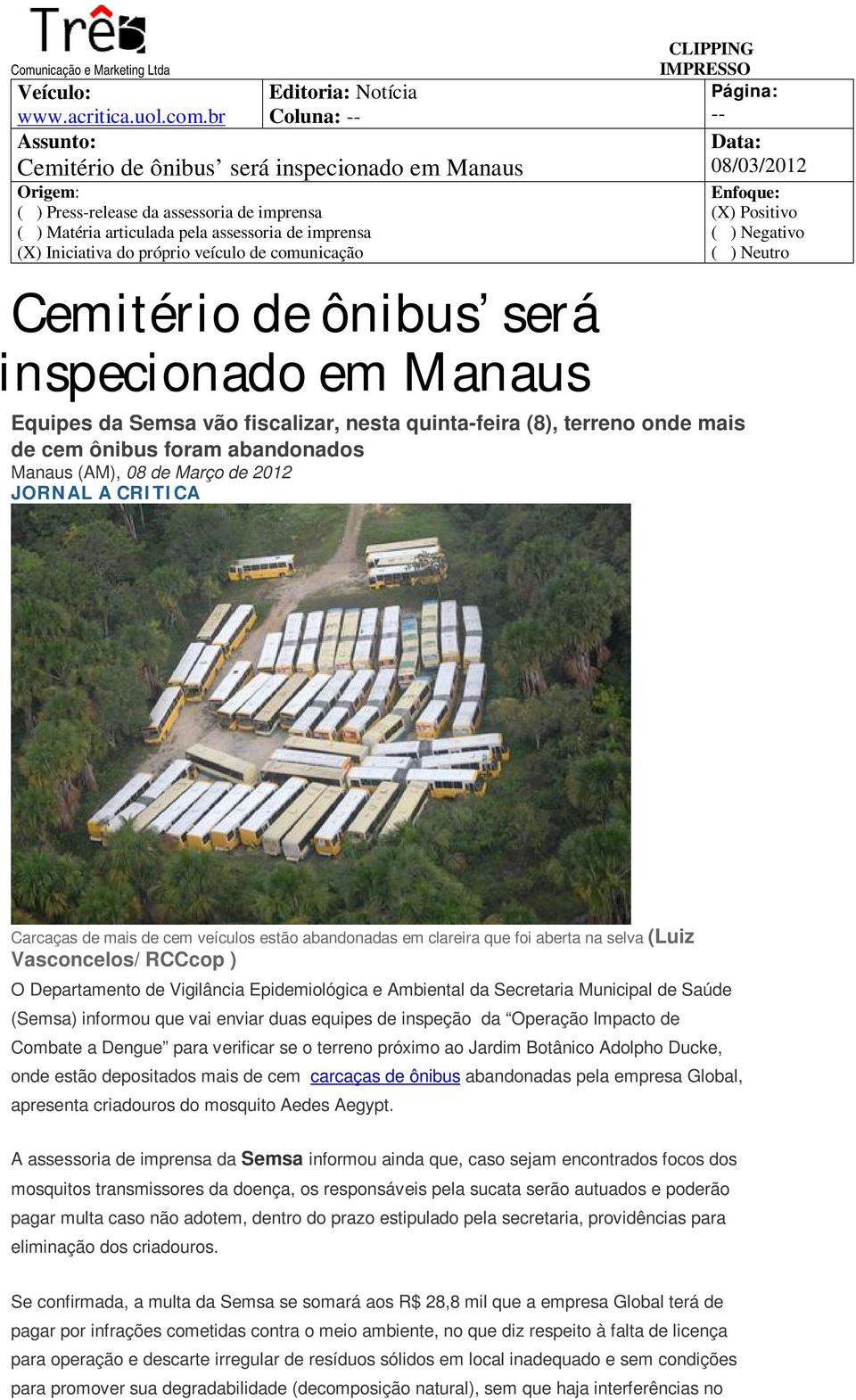 Manaus -- Equipes da Semsa vão fiscalizar, nesta quinta-feira (8), terreno onde mais de cem ônibus foram abandonados Manaus (AM), 08 de Março de 2012 JORNAL A CRITICA Carcaças de mais de cem veículos