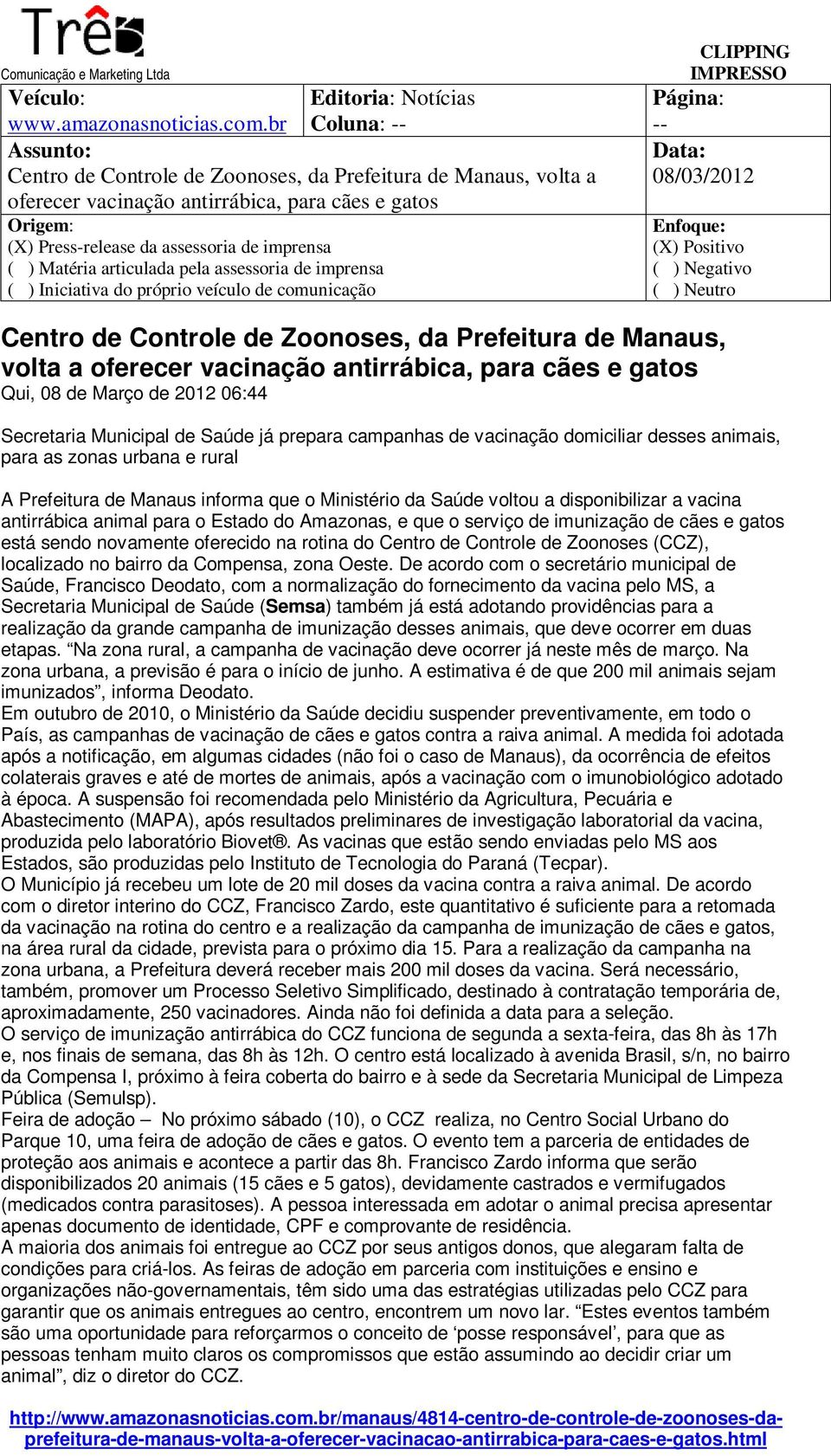 veículo de comunicação -- Centro de Controle de Zoonoses, da Prefeitura de Manaus, volta a oferecer vacinação antirrábica, para cães e gatos Qui, 08 de Março de 2012 06:44 Secretaria Municipal de