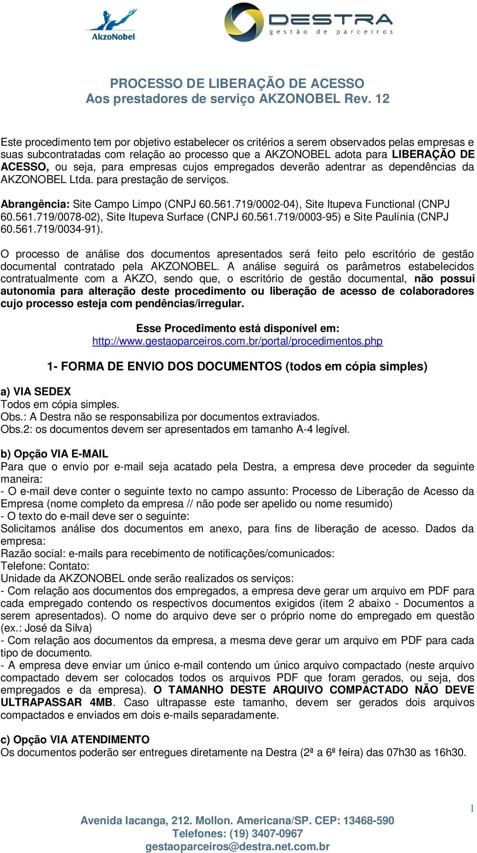 para empresas cujos empregados deverão adentrar as dependências da AKZONOBEL Ltda. para prestação de serviços. Abrangência: Site Campo Limpo (CNPJ 60.561.