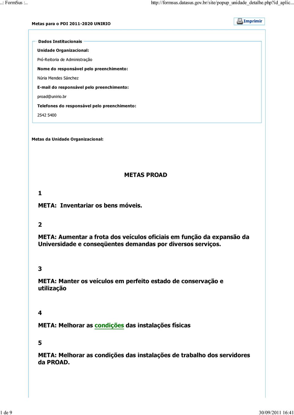 br Telefones do responsável pelo preenchimento: 2542 5400 Metas da Unidade Organizacional: METAS PROAD 1 META: Inventariar os bens móveis.