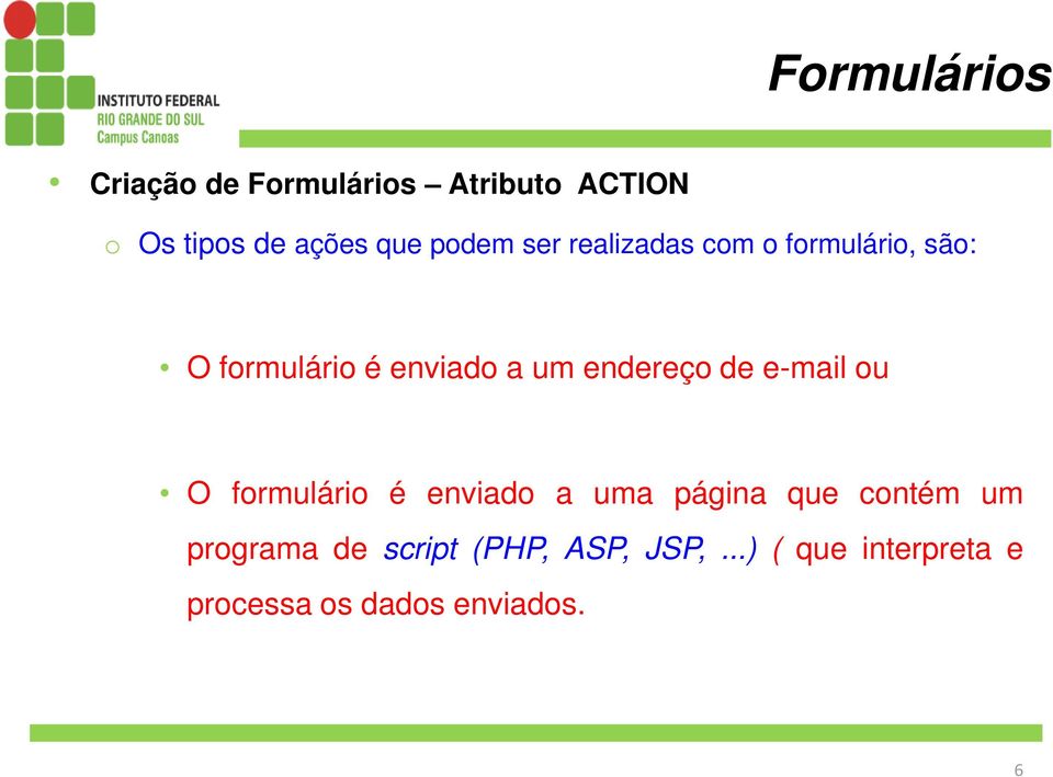 e-mail ou O formulário é enviado a uma página que contém um programa de