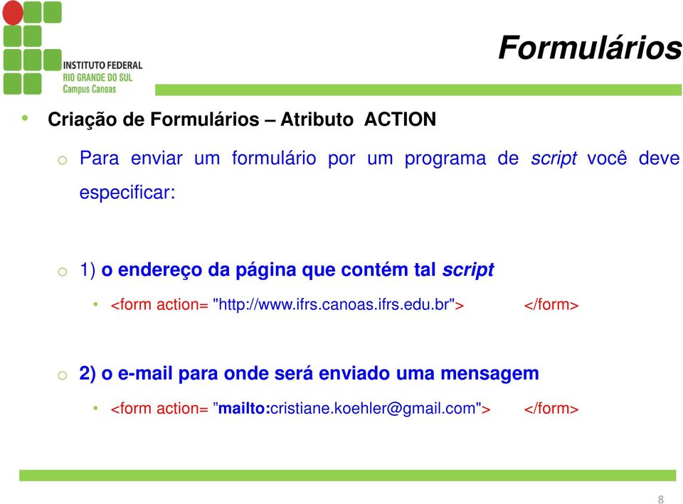 <form action= "http://www.ifrs.canoas.ifrs.edu.