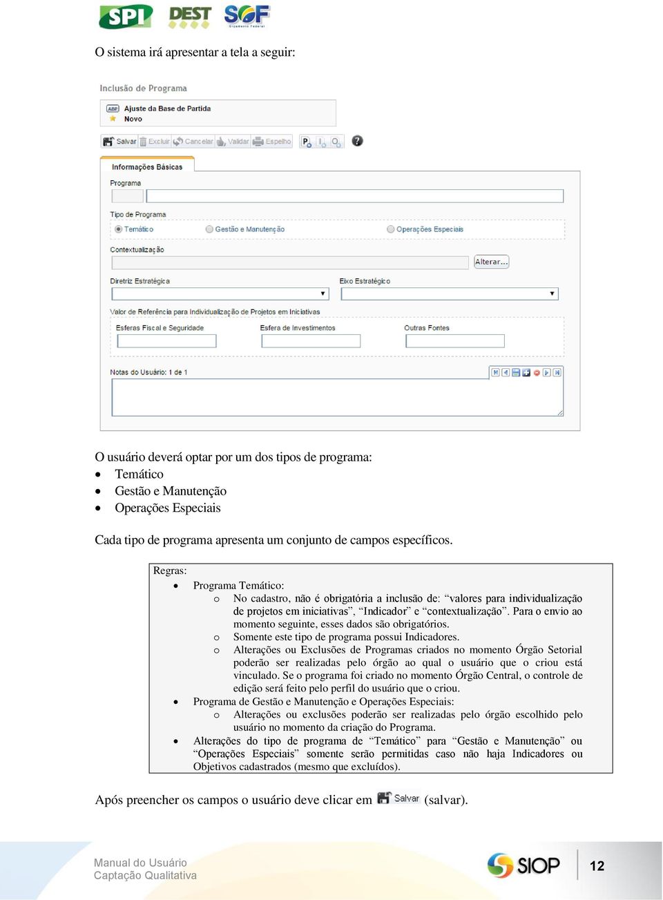 Para o envio ao momento seguinte, esses dados são obrigatórios. o Somente este tipo de programa possui Indicadores.