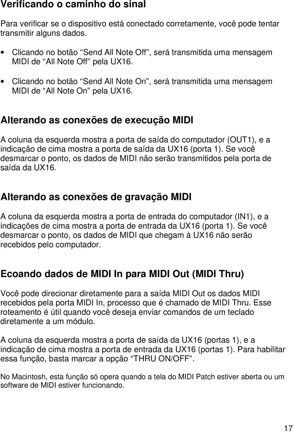 Alterando as conexões de execução MIDI A coluna da esquerda mostra a porta de saída do computador (OUT1), e a indicação de cima mostra a porta de saída da UX16 (porta 1).