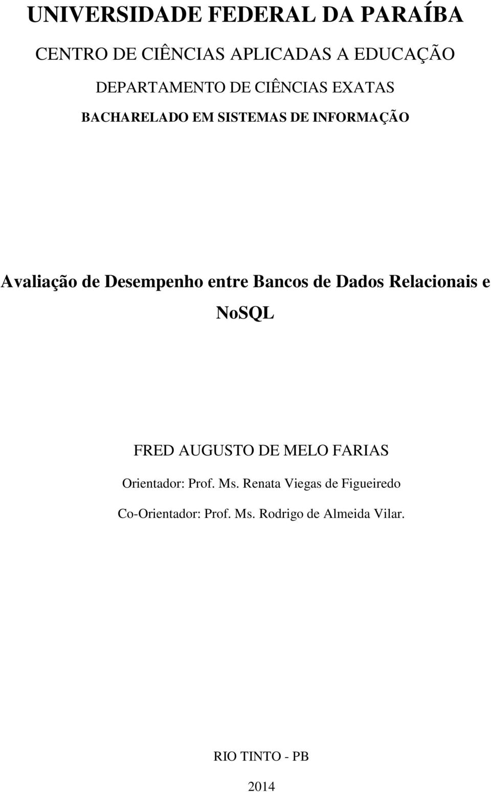 Bancos de Dados Relacionais e NoSQL FRED AUGUSTO DE MELO FARIAS Orientador: Prof. Ms.