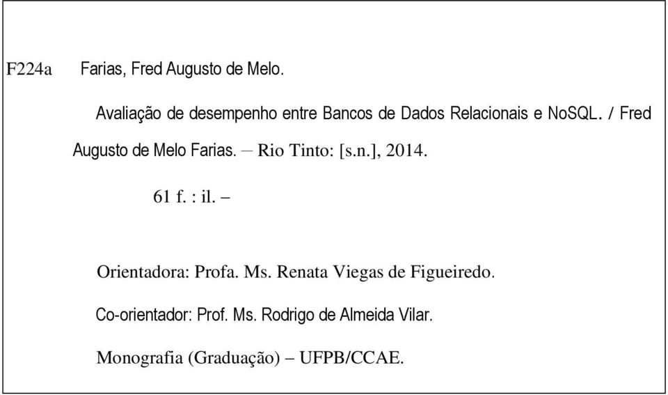 Rio Tinto: [s.n.], 2014. 61 f. : il. Orientadora: Profa. Ms. Renata Viegas de Figueiredo.