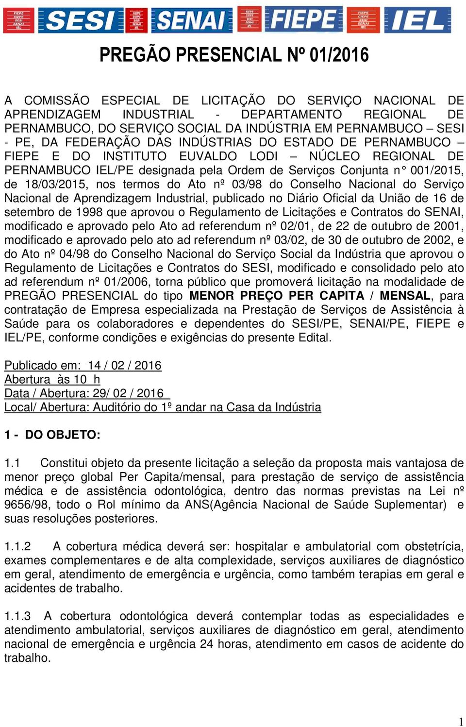 03/98 do Conselho Nacional do Serviço Nacional de Aprendizagem Industrial, publicado no Diário Oficial da União de 16 de setembro de 1998 que aprovou o Regulamento de Licitações e Contratos do SENAI,