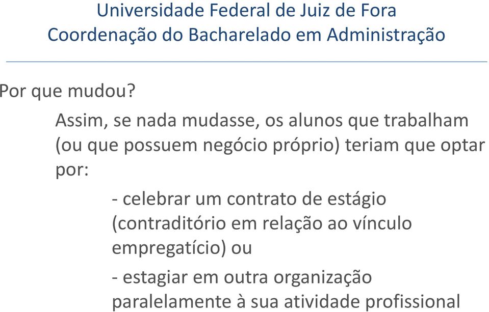 negócio próprio) teriam que optar por: - celebrar um contrato de