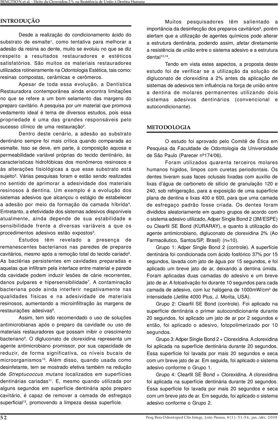 Apesar de toda essa evolução, a Dentística Restauradora contemporânea ainda encontra limitações no que se refere a um bom selamento das margens do preparo cavitário.