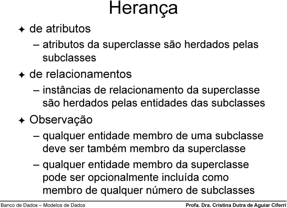 qualquer etidade membro de uma subclasse deve ser também membro da superclasse qualquer