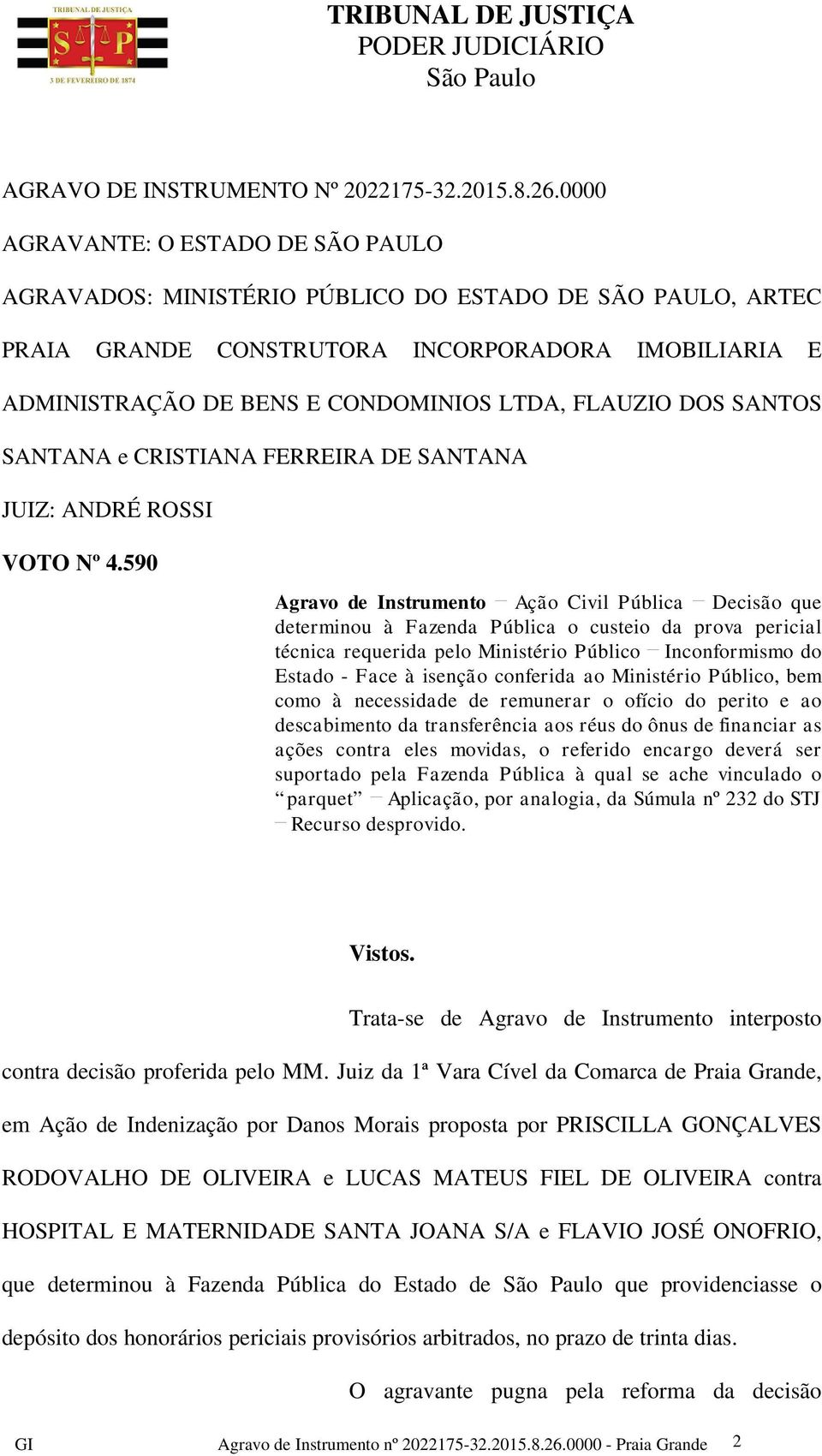 FLAUZIO DOS SANTOS SANTANA e CRISTIANA FERREIRA DE SANTANA JUIZ: ANDRÉ ROSSI VOTO Nº 4.