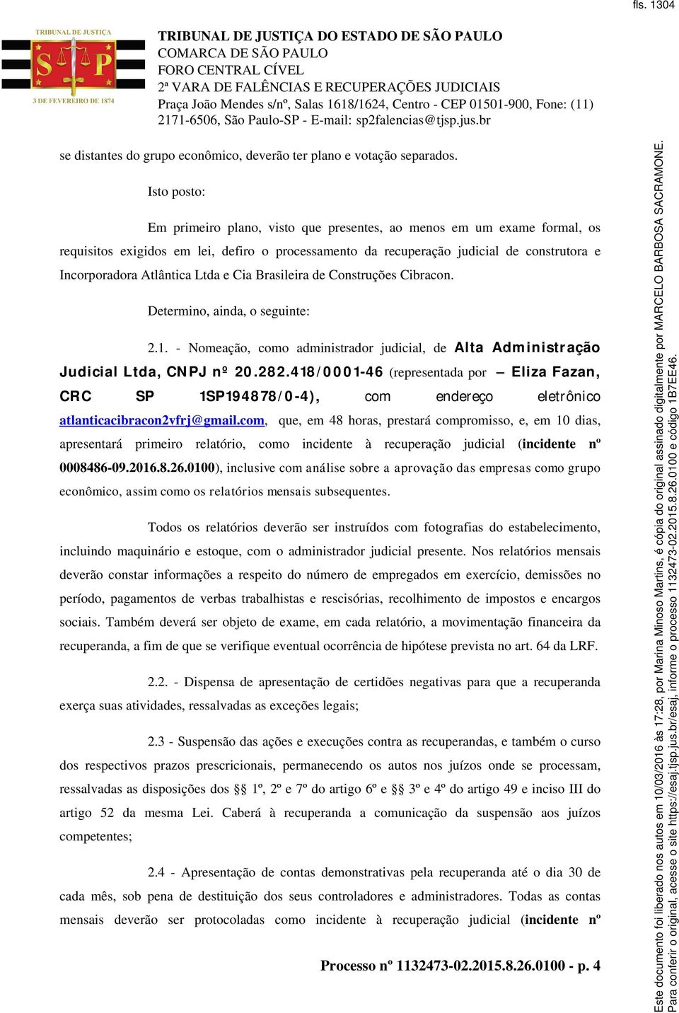 Ltda e Cia Brasileira de Construções Cibracon. Determino, ainda, o seguinte: 2.1. - Nomeação, como administrador judicial, de Alta Administração Judicial Ltda, CNPJ nº 20.282.