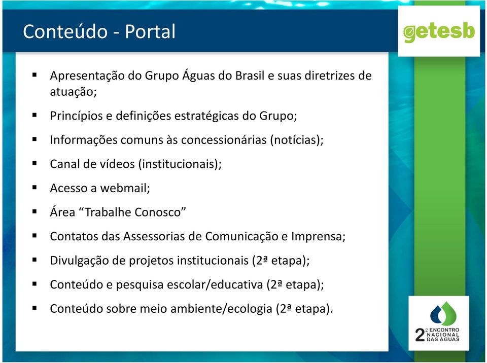 a webmail; Área Trabalhe Conosco Contatos das Assessorias de Comunicação e Imprensa; Divulgação de projetos