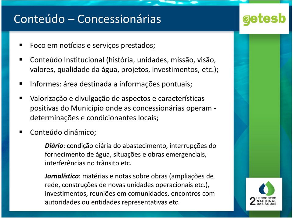 condicionantes locais; Conteúdo dinâmico; Diário: condição diária do abastecimento, interrupções do fornecimento de água, situações e obras emergenciais, interferências no trânsito etc.