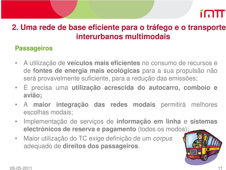 acrescida do autocarro, comboio e avião; A maior integração das redes modais permitirá melhores escolhas modais; Implementação de serviços de informação em