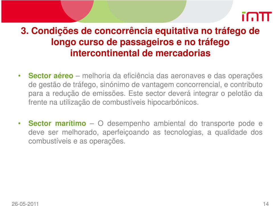 de emissões. Este sector deverá integrar o pelotão da frente na utilização de combustíveis hipocarbónicos.