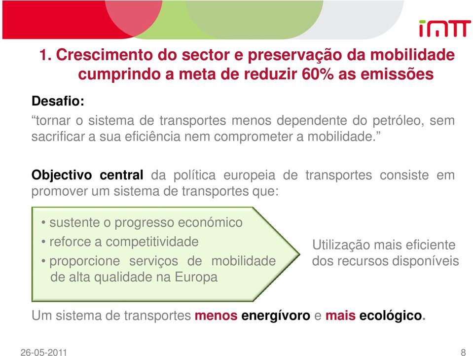 Objectivo central da política europeia de transportes consiste em promover um sistema de transportes que: sustente o progresso económico reforce