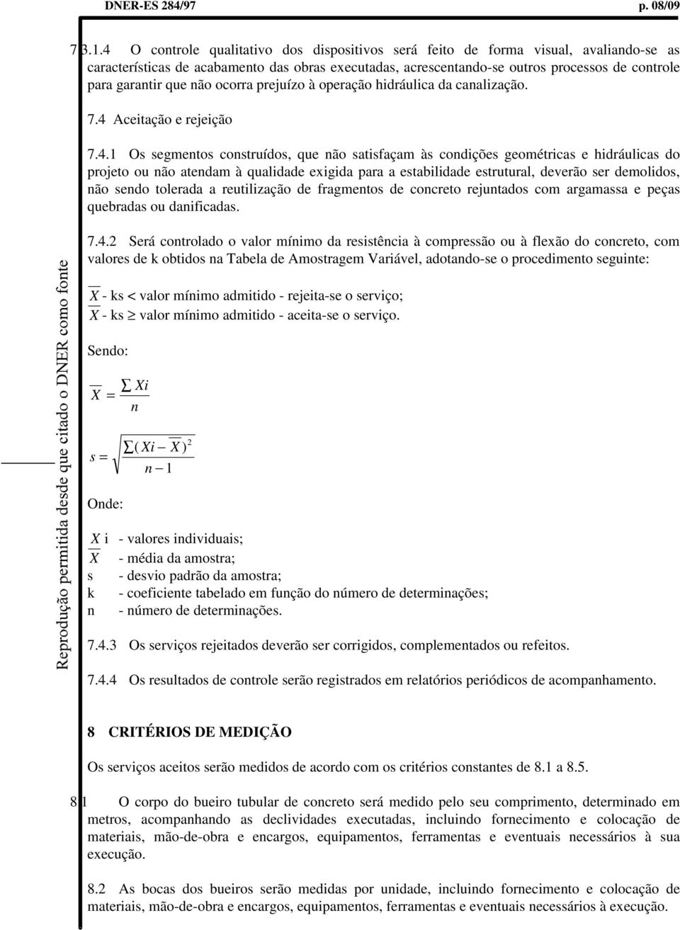 que não ocorra prejuízo à operação hidráulica da canalização. 7.4 