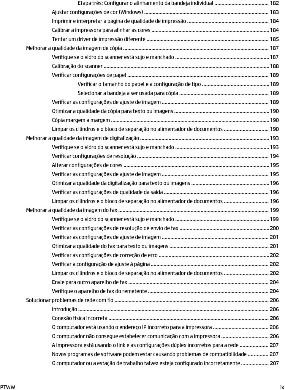 .. 187 Verifique se o vidro do scanner está sujo e manchado... 187 Calibração do scanner... 188 Verificar configurações de papel... 189 Verificar o tamanho do papel e a configuração de tipo.