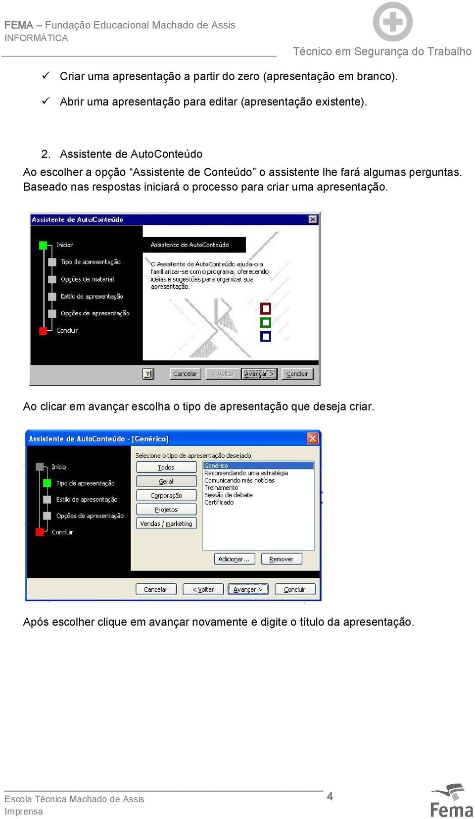 Assistente de AutoConteúdo Ao escolher a opção Assistente de Conteúdo o assistente lhe fará algumas perguntas.