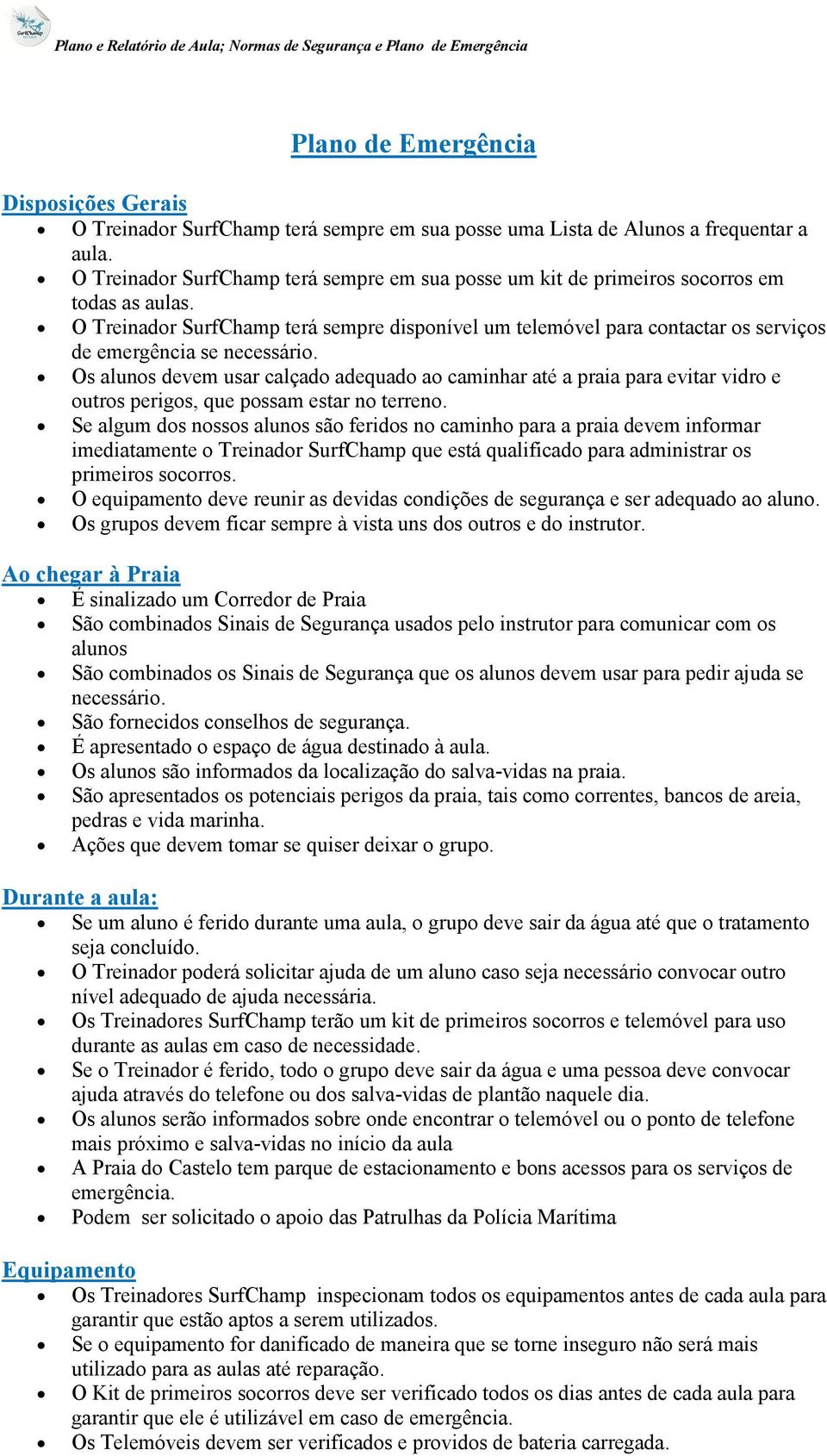 O Treinador SurfChamp terá sempre disponível um telemóvel para contactar os serviços de emergência se necessário.