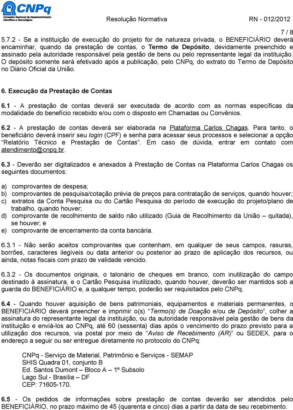 O depósito somente será efetivado após a publicação, pelo CNPq, do extrato do Termo de Depósito no Diário Oficial da União. 6. Execução da Prestação de Contas 6.