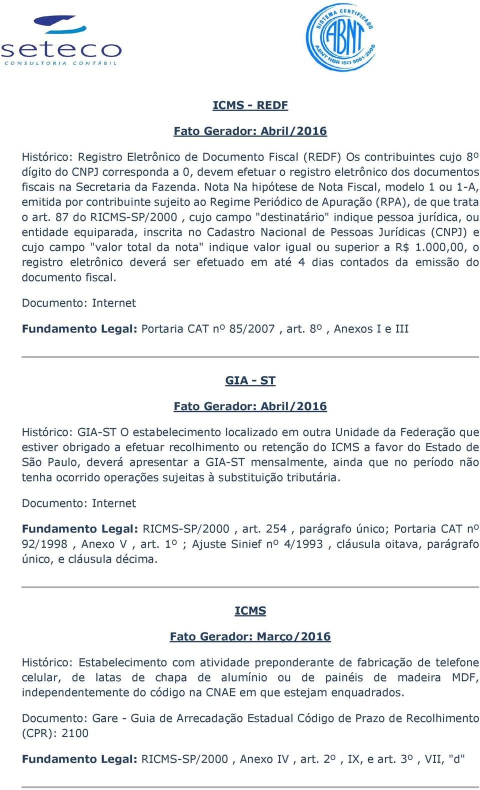 87 do R-SP/2000, cujo campo "destinatário" indique pessoa jurídica, ou entidade equiparada, inscrita no Cadastro Nacional de Pessoas Jurídicas (CNPJ) e cujo campo "valor total da nota" indique valor