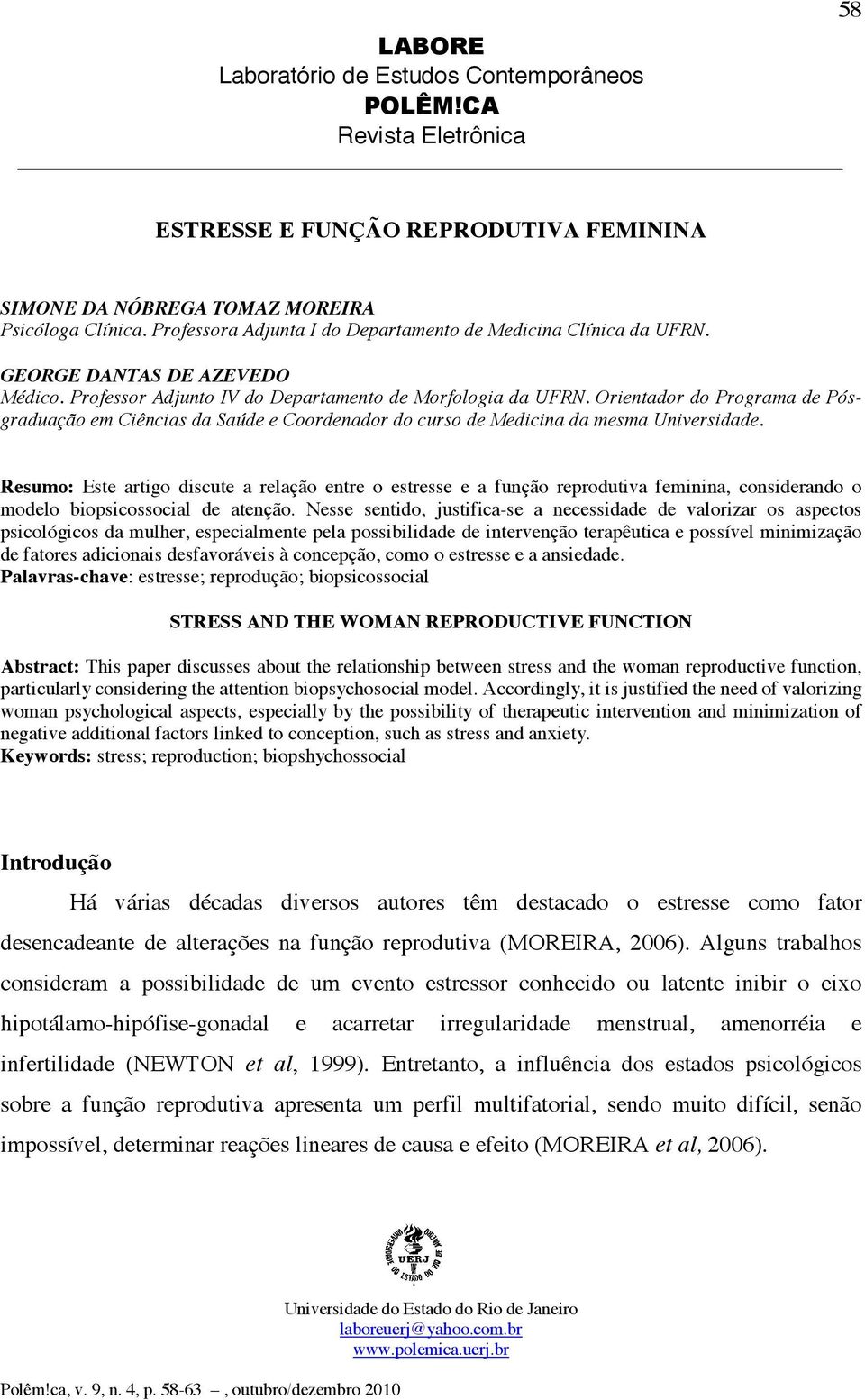 Resumo: Este artigo discute a relação entre o estresse e a função reprodutiva feminina, considerando o modelo biopsicossocial de atenção.