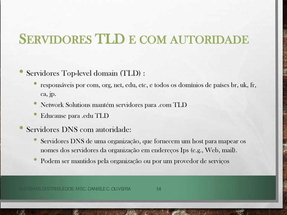 edu TLD Servidores DNS com autoridade: Servidores DNS de uma organização, que fornecem um host para mapear os nomes dos servidores