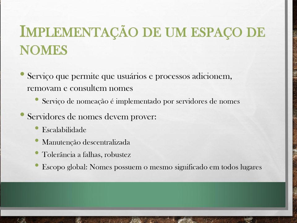 de nomes Servidores de nomes devem prover: Escalabilidade Manutenção descentralizada