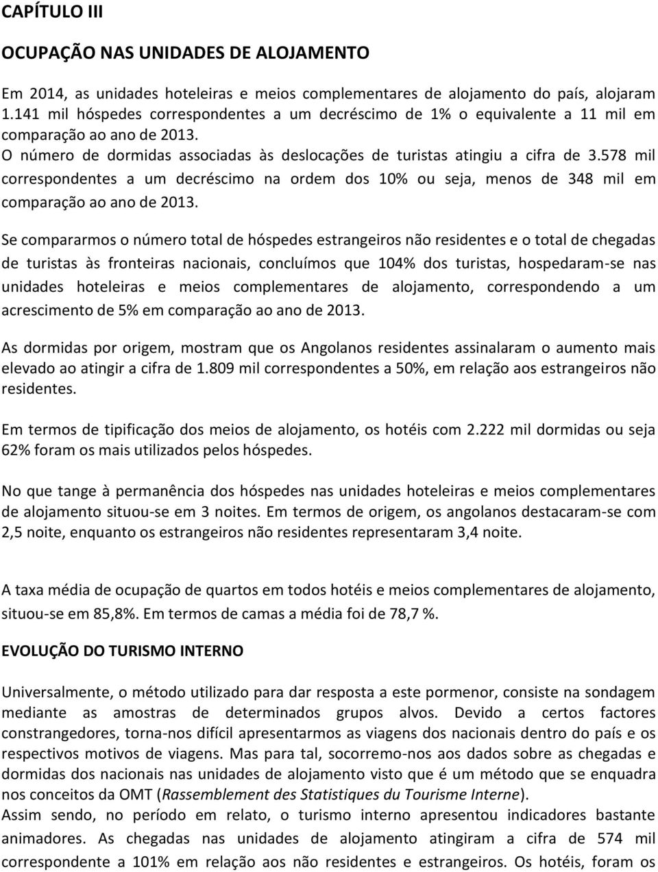 578 mil correspondentes a um decréscimo na ordem dos 10% ou seja, menos de 348 mil em comparação ao ano de 2013.