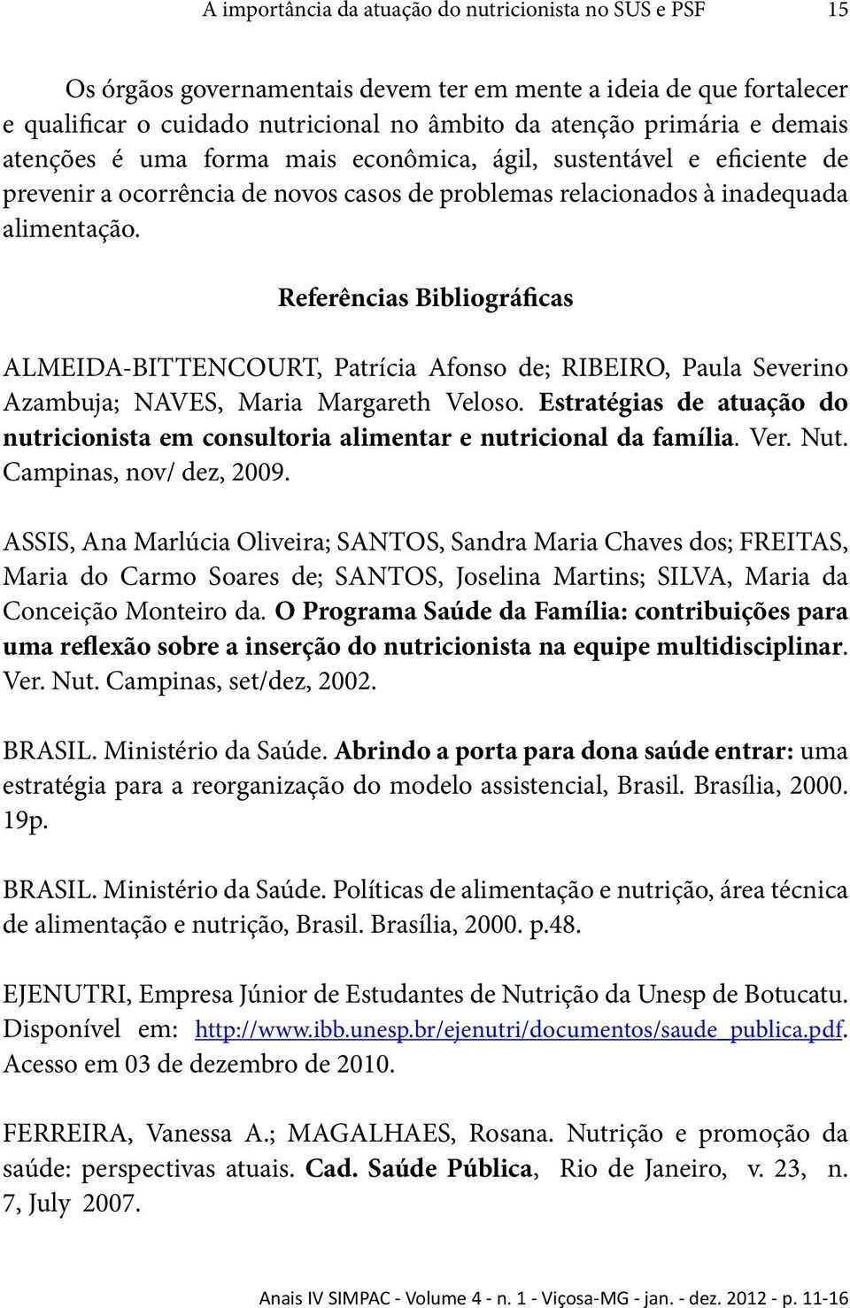 Referências Bibliográficas ALMEIDA-BITTENCOURT, Patrícia Afonso de; RIBEIRO, Paula Severino Azambuja; NAVES, Maria Margareth Veloso.