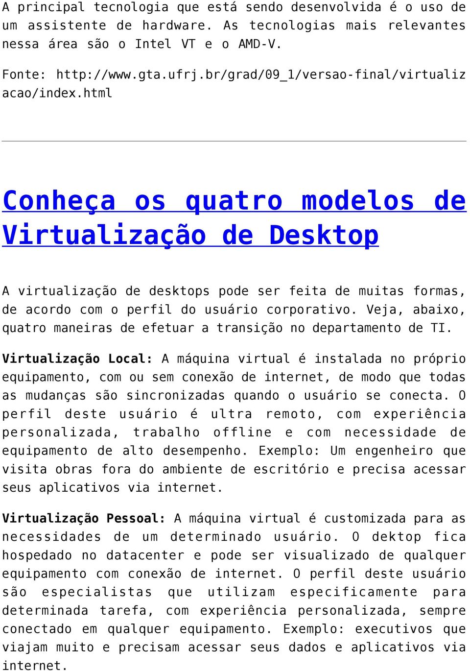 html Conheça os quatro modelos de Virtualização de Desktop A virtualização de desktops pode ser feita de muitas formas, de acordo com o perfil do usuário corporativo.