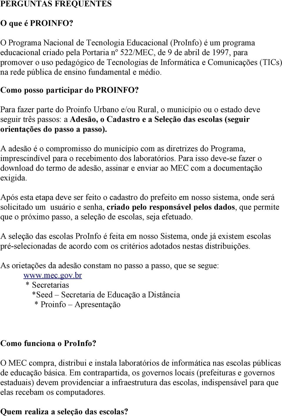 e Comunicações (TICs) na rede pública de ensino fundamental e médio. Como posso participar do PROINFO?